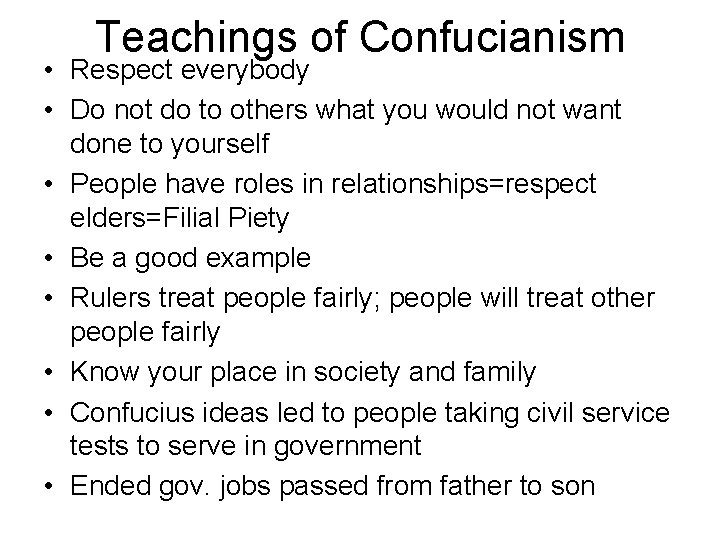 Teachings of Confucianism • Respect everybody • Do not do to others what you