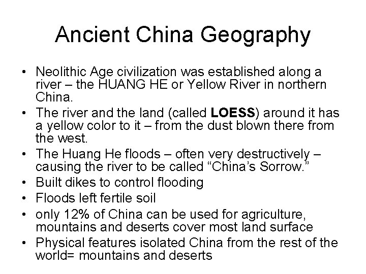 Ancient China Geography • Neolithic Age civilization was established along a river – the