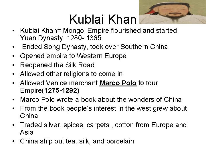 Kublai Khan • Kublai Khan= Mongol Empire flourished and started Yuan Dynasty 1280 -