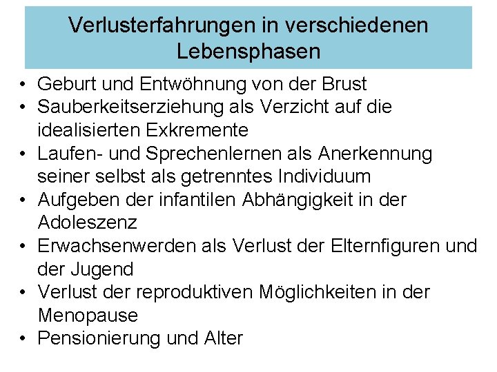 Verlusterfahrungen in verschiedenen Lebensphasen • Geburt und Entwöhnung von der Brust • Sauberkeitserziehung als Verlusterfahrungen in verschiedenen Lebensphasen • Geburt und Entwöhnung von der Brust • Sauberkeitserziehung als