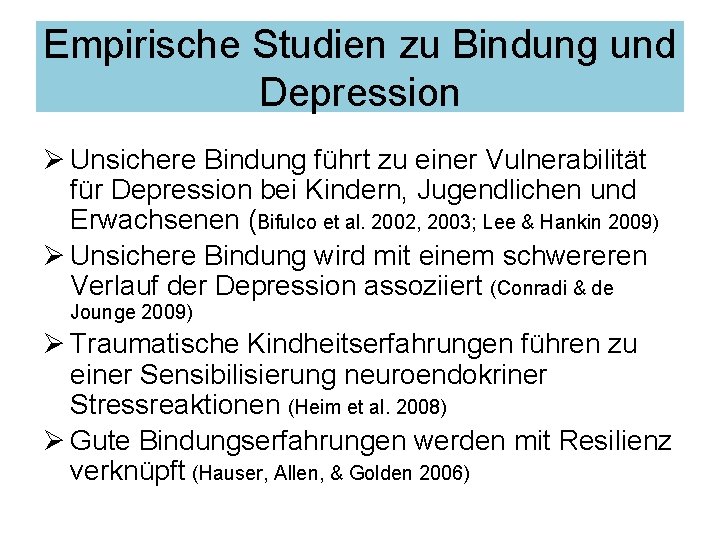 Empirische Studien zu Bindung und Depression Ø Unsichere Bindung führt zu einer Vulnerabilität für Empirische Studien zu Bindung und Depression Ø Unsichere Bindung führt zu einer Vulnerabilität für