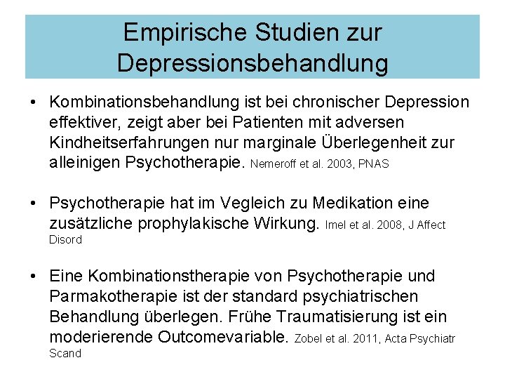 Empirische Studien zur Depressionsbehandlung • Kombinationsbehandlung ist bei chronischer Depression effektiver, zeigt aber bei Empirische Studien zur Depressionsbehandlung • Kombinationsbehandlung ist bei chronischer Depression effektiver, zeigt aber bei