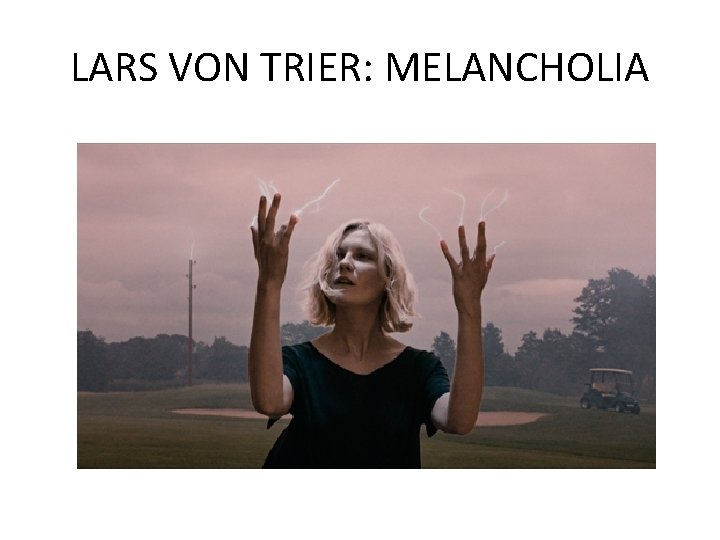 LARS VON TRIER: MELANCHOLIA LARS VON TRIER: MELANCHOLIA