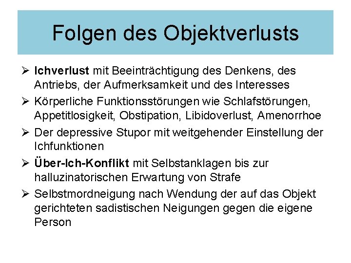 Folgen des Objektverlusts Ø Ichverlust mit Beeinträchtigung des Denkens, des Antriebs, der Aufmerksamkeit und Folgen des Objektverlusts Ø Ichverlust mit Beeinträchtigung des Denkens, des Antriebs, der Aufmerksamkeit und