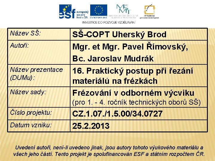 Název SŠ: Autoři: Název prezentace (DUMu): Název sady: SŠ-COPT Uherský Brod Mgr. et Mgr.