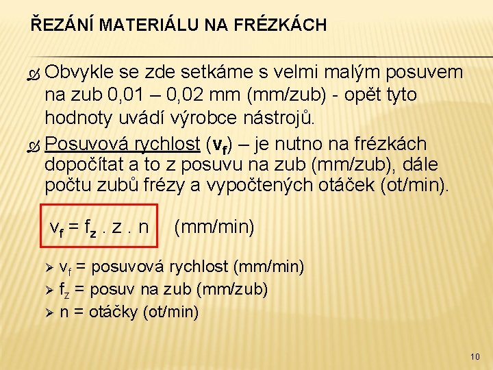 ŘEZÁNÍ MATERIÁLU NA FRÉZKÁCH Obvykle se zde setkáme s velmi malým posuvem na zub