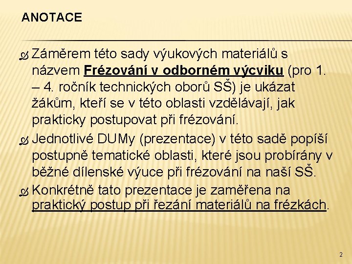 ANOTACE Záměrem této sady výukových materiálů s názvem Frézování v odborném výcviku (pro 1.