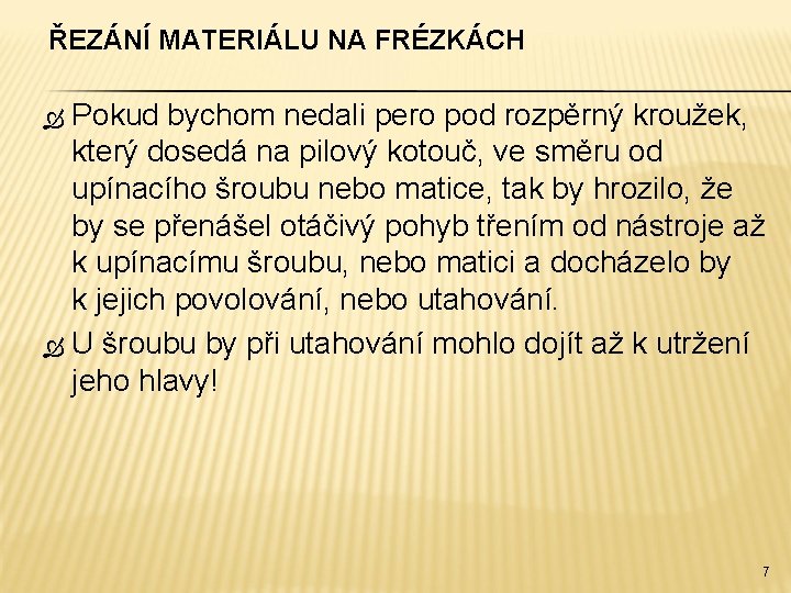 ŘEZÁNÍ MATERIÁLU NA FRÉZKÁCH Pokud bychom nedali pero pod rozpěrný kroužek, který dosedá na