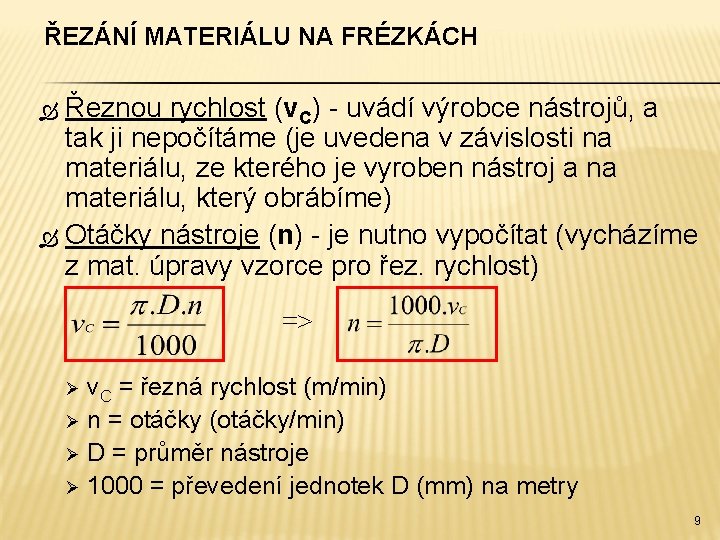 ŘEZÁNÍ MATERIÁLU NA FRÉZKÁCH Řeznou rychlost (v. C) - uvádí výrobce nástrojů, a tak