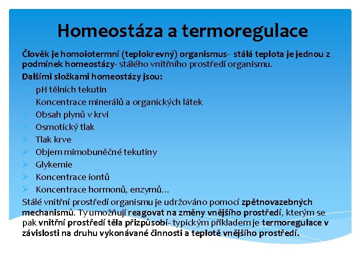 Homeostáza a termoregulace Člověk je homoiotermní (teplokrevný) organismus- stálá teplota je jednou z podmínek