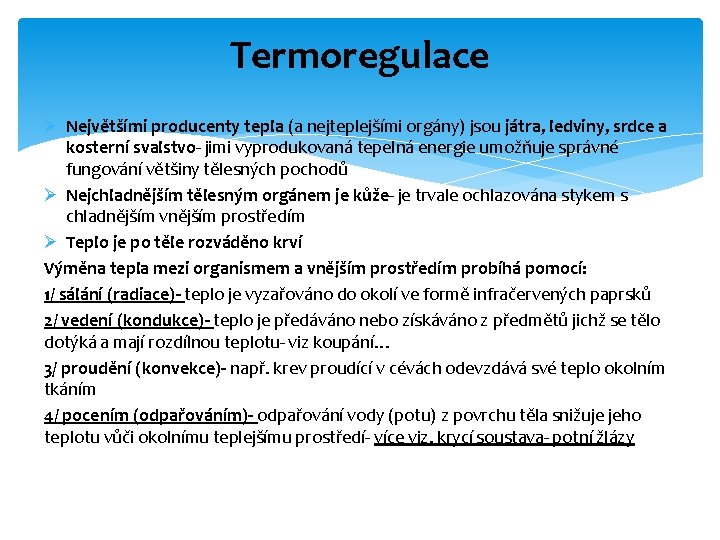 Termoregulace Ø Největšími producenty tepla (a nejteplejšími orgány) jsou játra, ledviny, srdce a kosterní