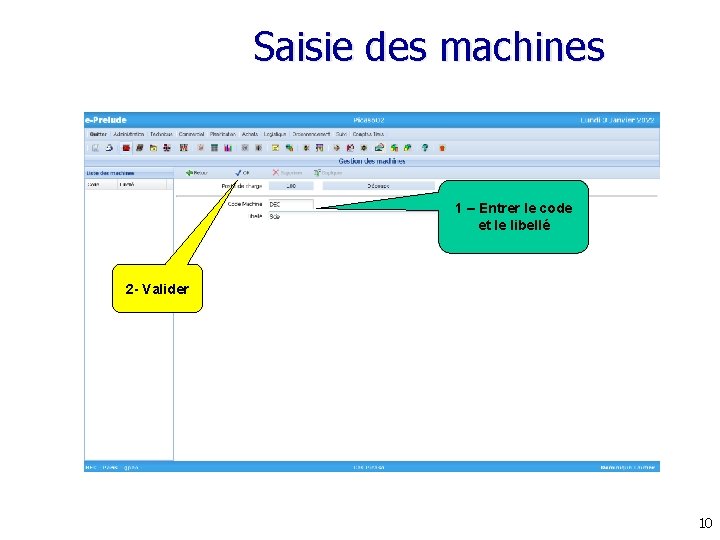 Saisie des machines 1 – Entrer le code et le libellé 2 - Valider