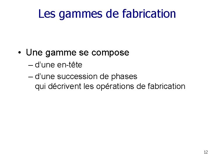 Les gammes de fabrication • Une gamme se compose – d’une en-tête – d’une