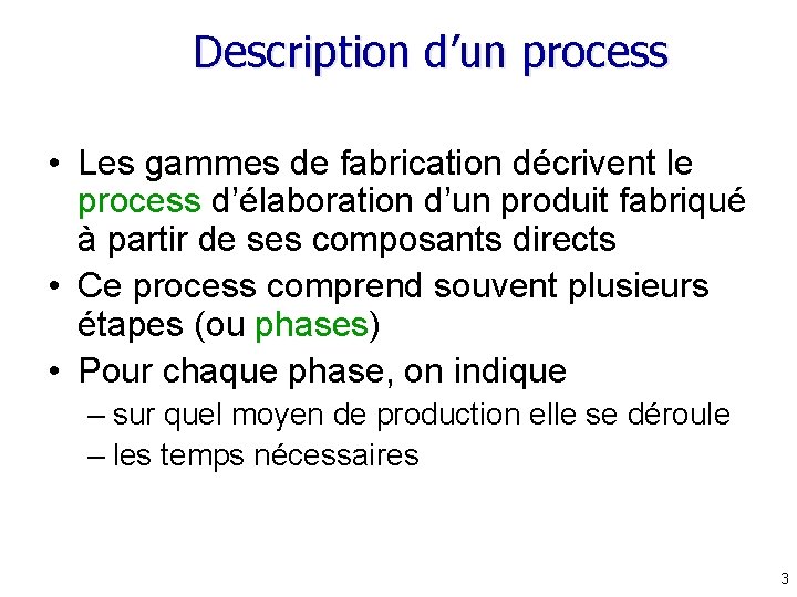 Description d’un process • Les gammes de fabrication décrivent le process d’élaboration d’un produit
