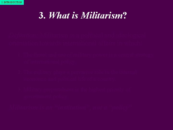 I. INTRODUCTION 3. What is Militarism? Definition: Militarism is a political and ideological orientation