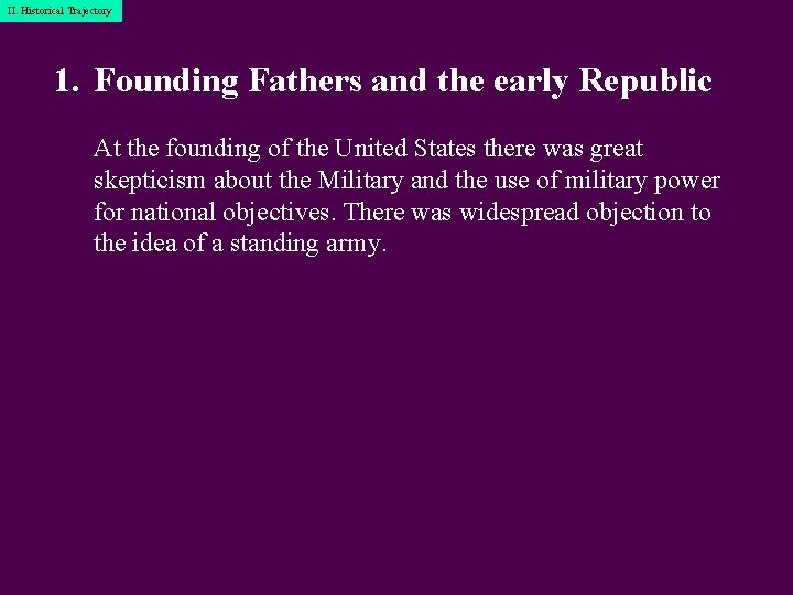 I. Historical II. Historical. Trajectory 1. Founding Fathers and the early Republic At the