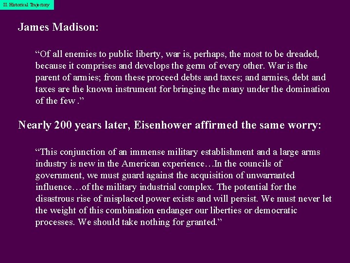 I. Historical II. Historical. Trajectory James Madison: “Of all enemies to public liberty, war