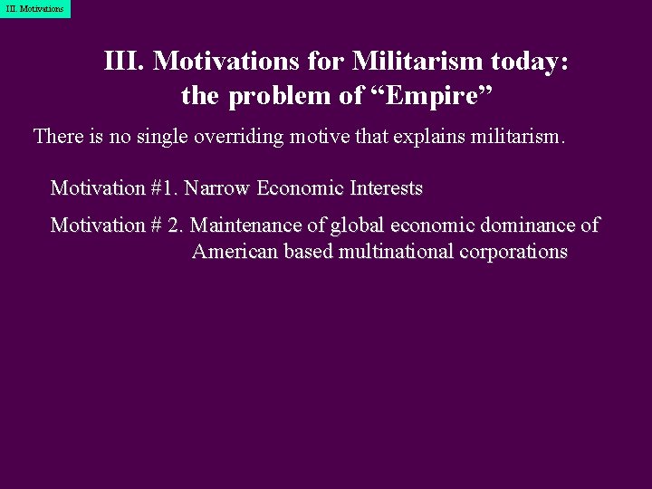 III. Motivations for Militarism today: the problem of “Empire” There is no single overriding