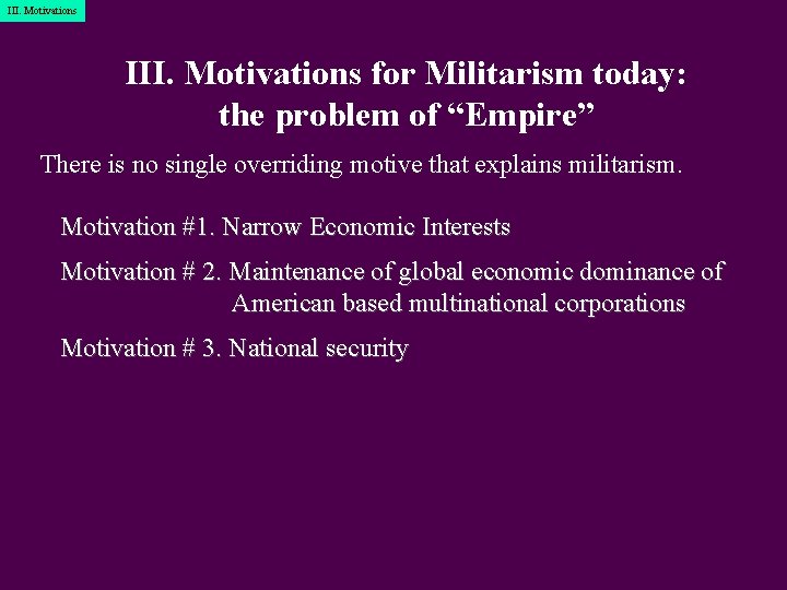 III. Motivations for Militarism today: the problem of “Empire” There is no single overriding