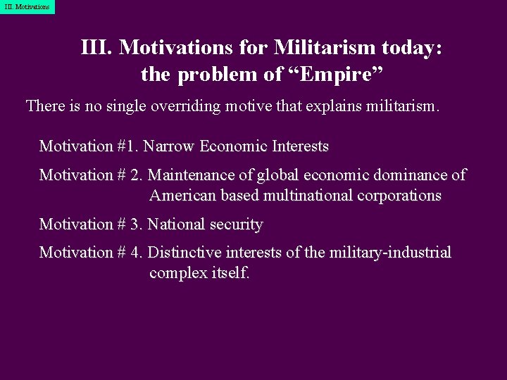 III. Motivations for Militarism today: the problem of “Empire” There is no single overriding