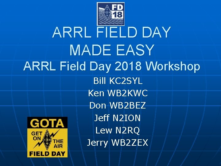 ARRL FIELD DAY MADE EASY ARRL Field Day 2018 Workshop Bill KC 2 SYL