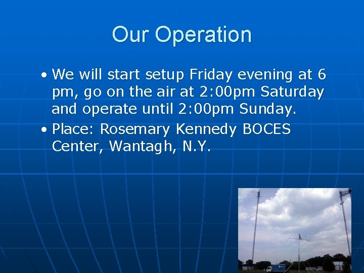 Our Operation • We will start setup Friday evening at 6 pm, go on