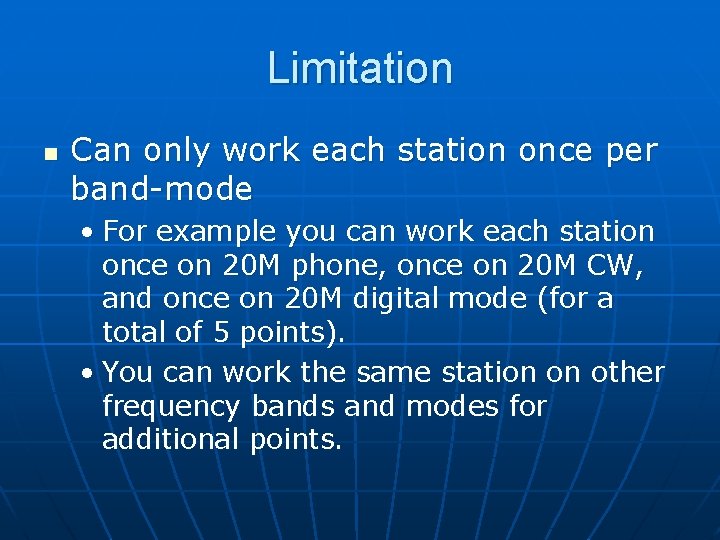 Limitation n Can only work each station once per band-mode • For example you