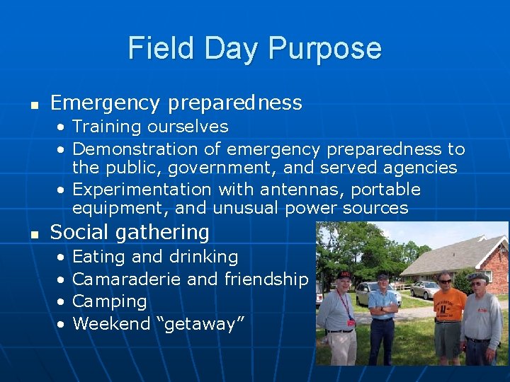 Field Day Purpose n Emergency preparedness • Training ourselves • Demonstration of emergency preparedness