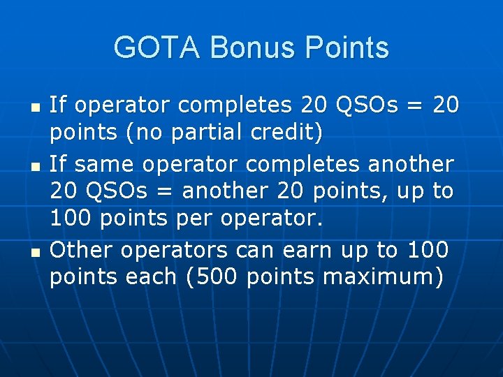 GOTA Bonus Points n n n If operator completes 20 QSOs = 20 points