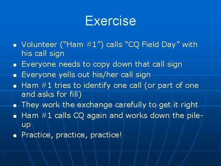 Exercise n n n n Volunteer (“Ham #1”) calls “CQ Field Day” with his