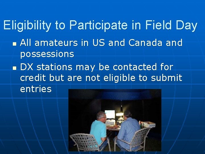 Eligibility to Participate in Field Day n n All amateurs in US and Canada