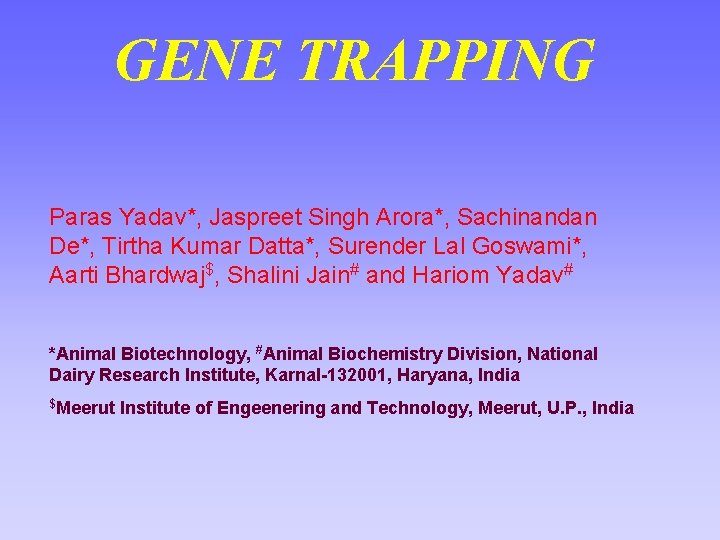 GENE TRAPPING Paras Yadav*, Jaspreet Singh Arora*, Sachinandan De*, Tirtha Kumar Datta*, Surender Lal