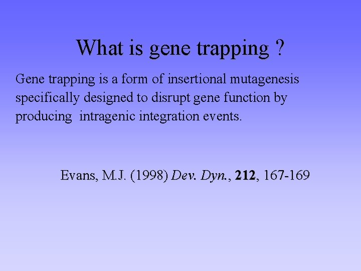 What is gene trapping ? Gene trapping is a form of insertional mutagenesis specifically