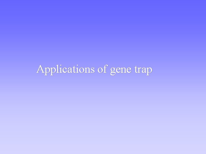 Applications of gene trap 