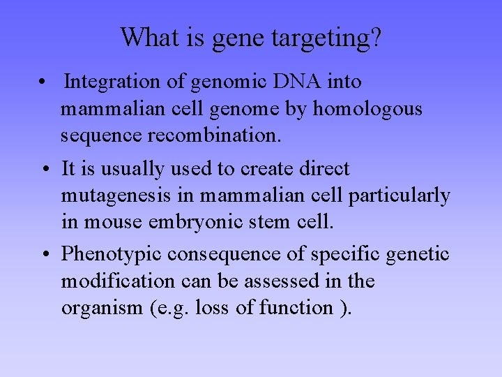 What is gene targeting? • Integration of genomic DNA into mammalian cell genome by