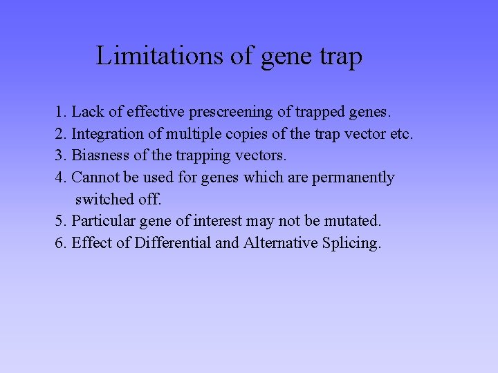 Limitations of gene trap 1. Lack of effective prescreening of trapped genes. 2. Integration