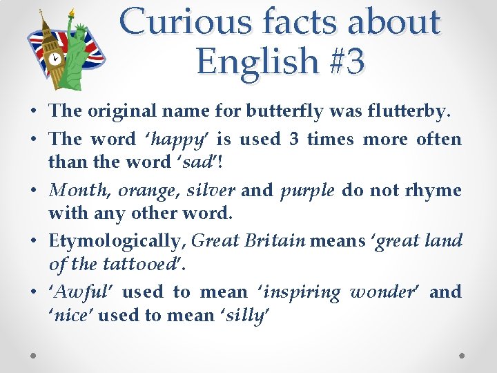 Curious facts about English #3 • The original name for butterfly was flutterby. •