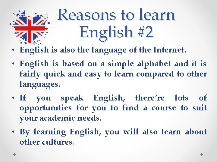 Reasons to learn English #2 • English is also the language of the Internet.