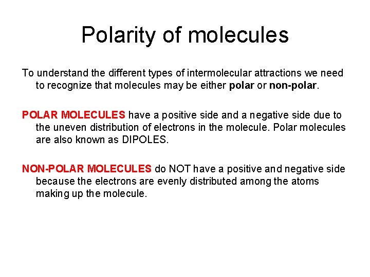 Polarity of molecules To understand the different types of intermolecular attractions we need to