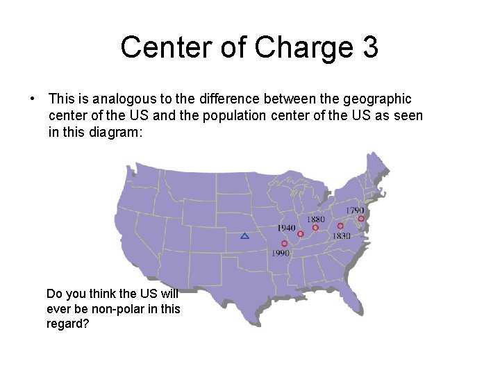 Center of Charge 3 • This is analogous to the difference between the geographic