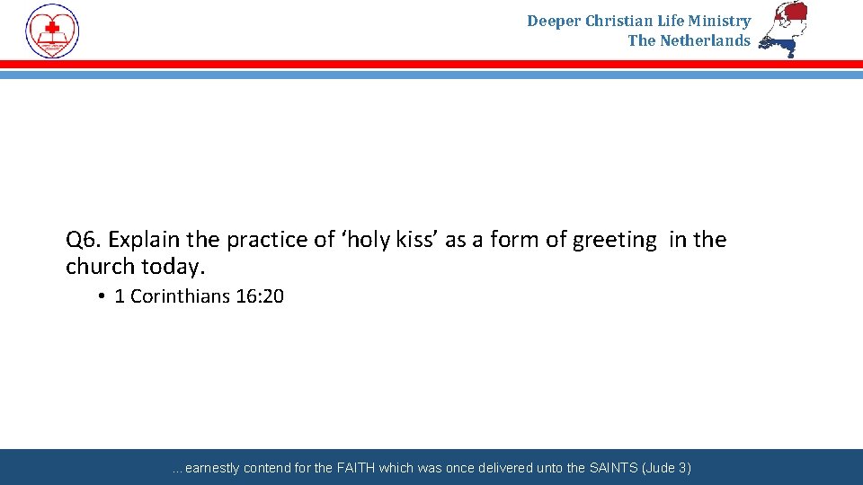 Deeper Christian Life Ministry The Netherlands Q 6. Explain the practice of ‘holy kiss’