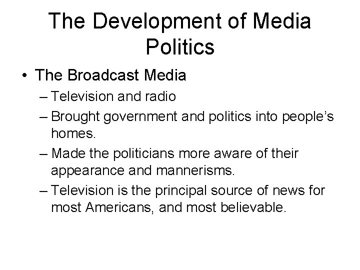 The Development of Media Politics • The Broadcast Media – Television and radio –