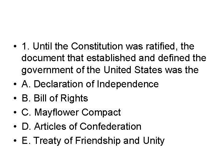  • 1. Until the Constitution was ratified, the document that established and defined