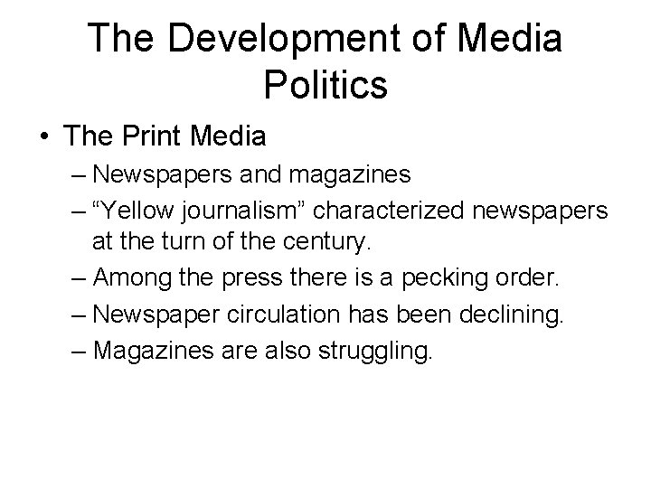 The Development of Media Politics • The Print Media – Newspapers and magazines –