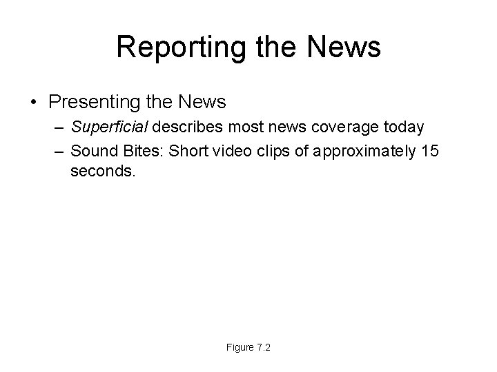 Reporting the News • Presenting the News – Superficial describes most news coverage today
