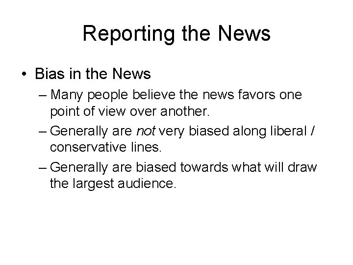 Reporting the News • Bias in the News – Many people believe the news