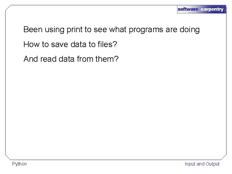 Been using print to see what programs are doing How to save data to