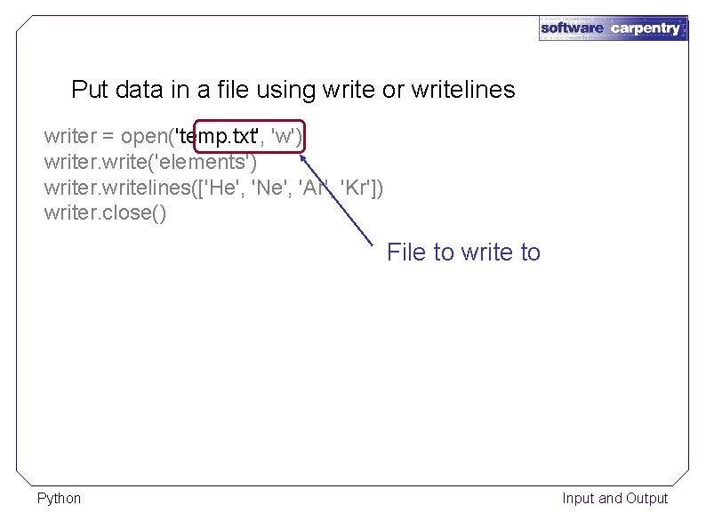 Put data in a file using write or writelines writer = open('temp. txt', 'w')