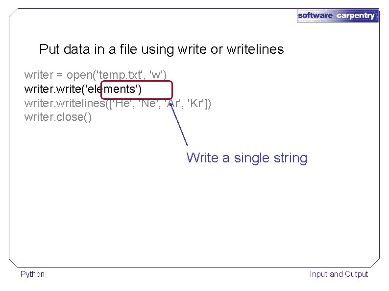 Put data in a file using write or writelines writer = open('temp. txt', 'w')