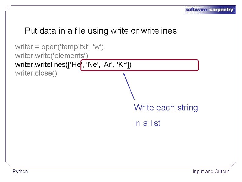 Put data in a file using write or writelines writer = open('temp. txt', 'w')